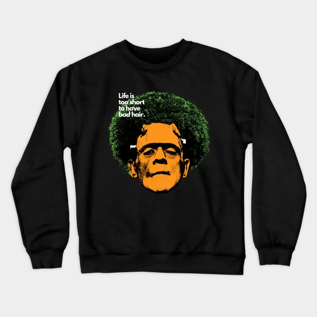 Life is too short to have bad hair. Funny Halloween T-shirt Crewneck Sweatshirt by BLACK CRISPY